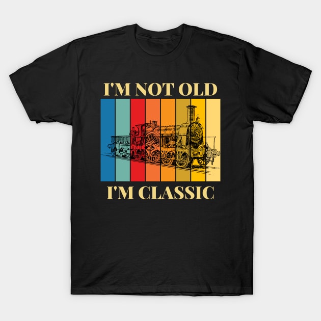 I'm Not Old I'm Classic Train Lokomotiv T-Shirt by Novelty-art